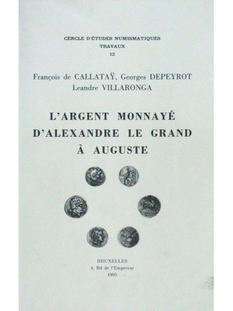 F. de CALLATAY, G.  DEPEYROT & L. VILLARONGA, L’argent monnayé d’Alexandre le Grand à Auguste