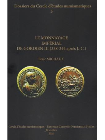 B. MICHAUX, Le monnayage impérial de Gordien III (238-244 après J.-C.). Corpus des émissions monétaires de Rome et d’Antioche