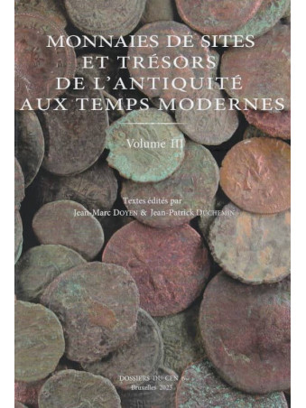 MONNAIES DE SITES ET TRÉSORS DE L'ANTIQUITÉ AUX TEMPS MODERNES. VOLUME III