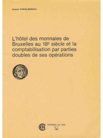 A. COEKELBERGHS, L’Hôtel des monnaies de Bruxelles au 18e siècle et la comptabilisation par parties doubles de ses opérations